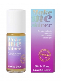 Возбуждающий гель для пениса Make Me Shiver - 30 мл. - Love to Love - купить с доставкой в Майкопе